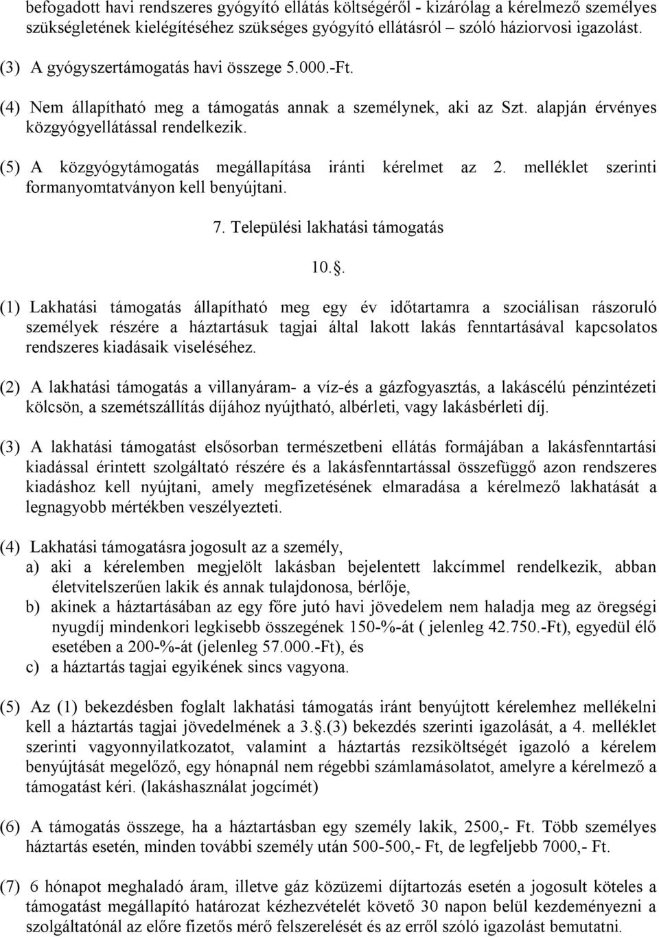 (5) A közgyógytámogatás megállapítása iránti kérelmet az 2. melléklet szerinti formanyomtatványon kell benyújtani. 7. Települési lakhatási támogatás 10.
