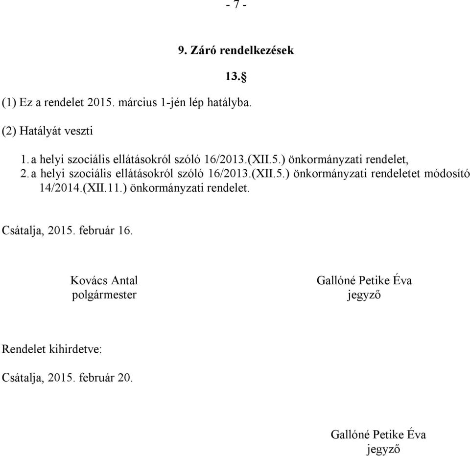 a helyi szociális ellátásokról szóló 16/2013.(XII.5.) önkormányzati rendeletet módosító 14/2014.(XII.11.