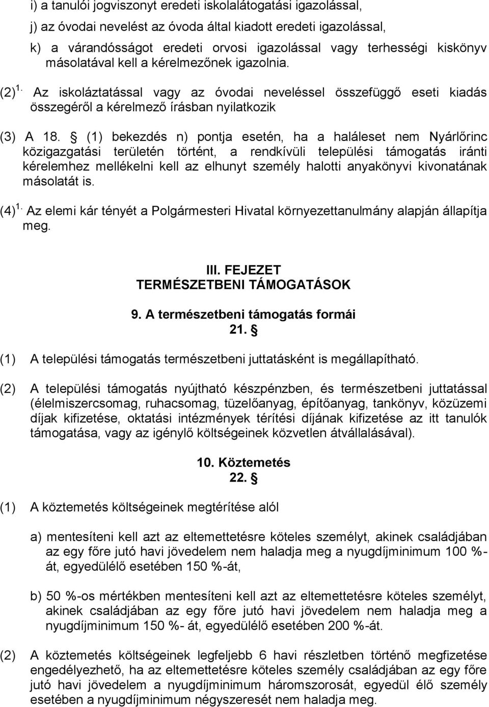 (1) bekezdés n) pontja esetén, ha a haláleset nem Nyárlőrinc közigazgatási területén történt, a rendkívüli települési támogatás iránti kérelemhez mellékelni kell az elhunyt személy halotti anyakönyvi
