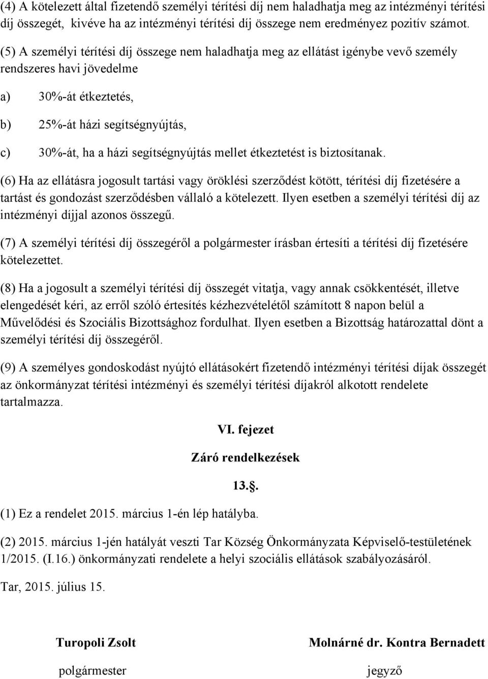 segítségnyújtás mellet étkeztetést is biztosítanak.