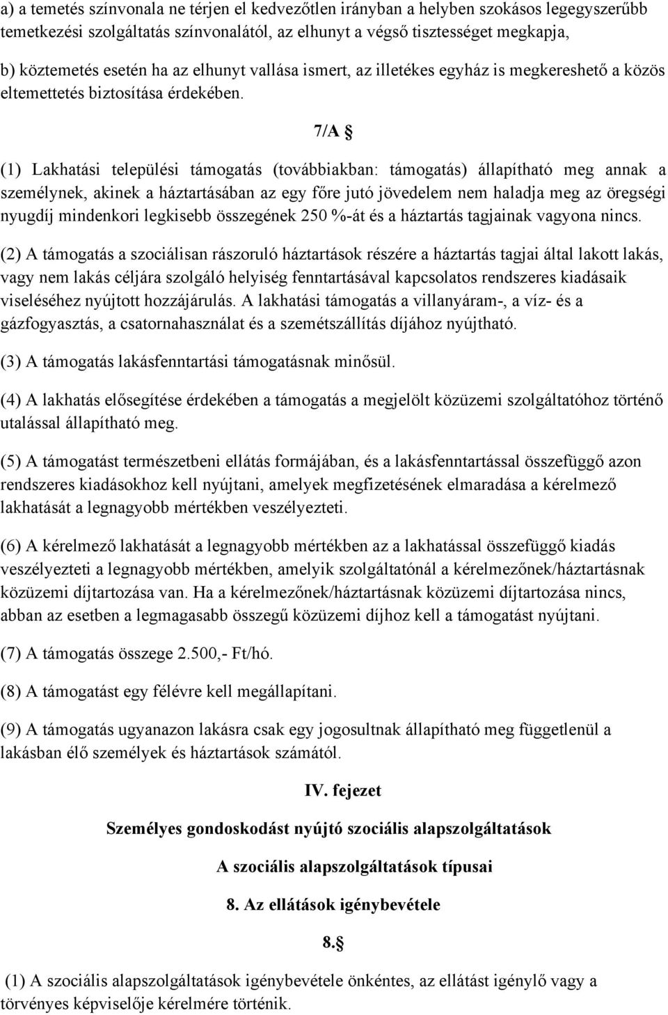 7/A (1) Lakhatási települési támogatás (továbbiakban: támogatás) állapítható meg annak a személynek, akinek a háztartásában az egy főre jutó jövedelem nem haladja meg az öregségi nyugdíj mindenkori