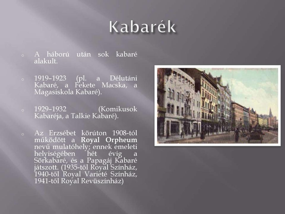 1929 1932 (Kmikusk Kabaréja, a Talkie Kabaré).