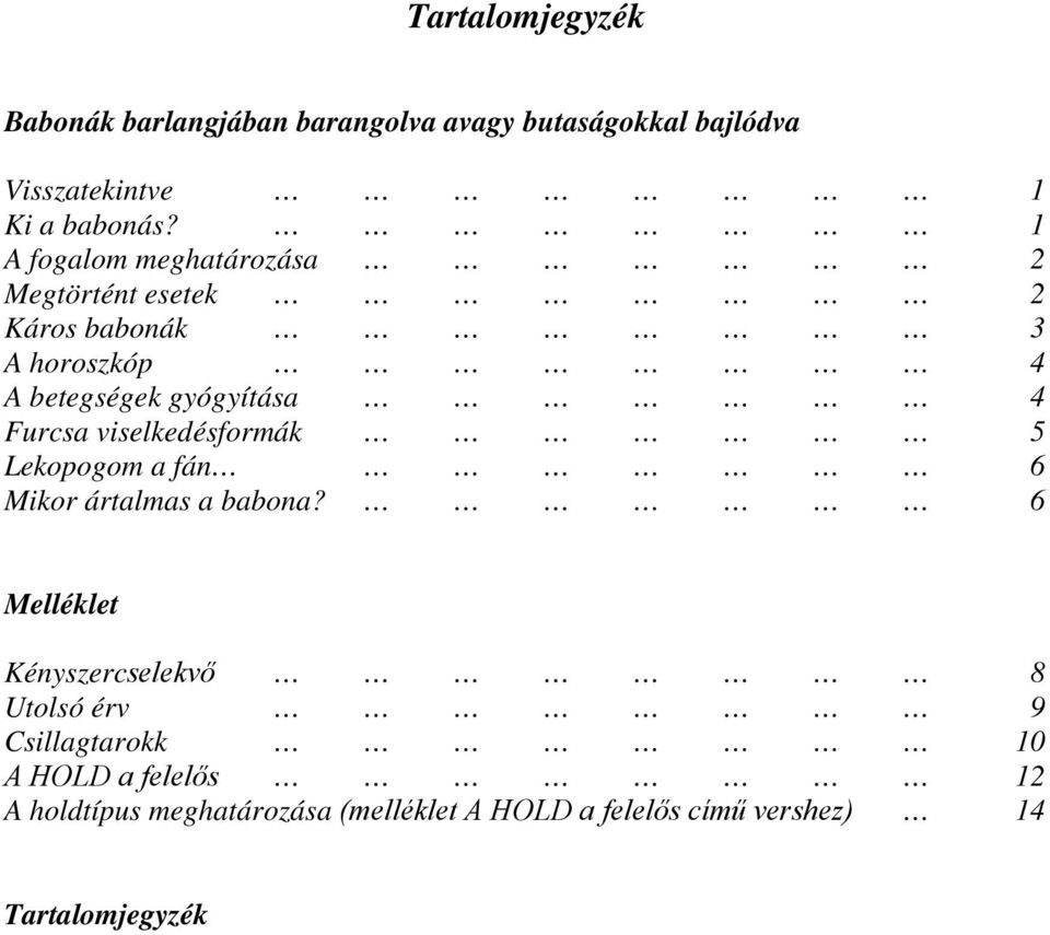 viselkedésformák 5 Lekopogom a fán 6 Mikor ártalmas a babona?