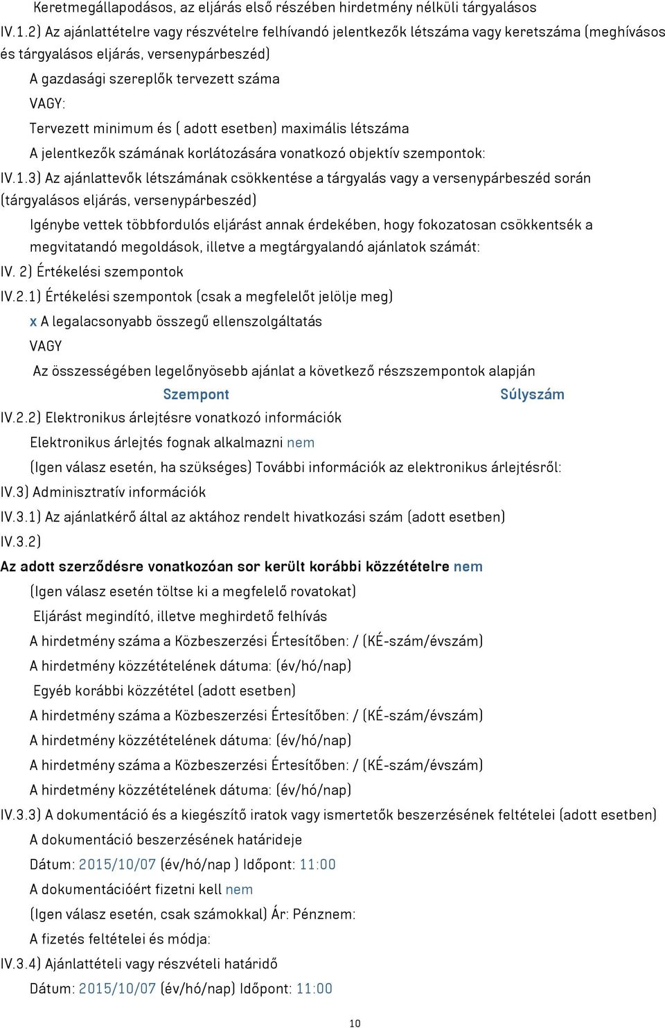minimum és ( adott esetben) maximális létszáma A jelentkezők számának korlátozására vonatkozó objektív szempontok: IV.1.