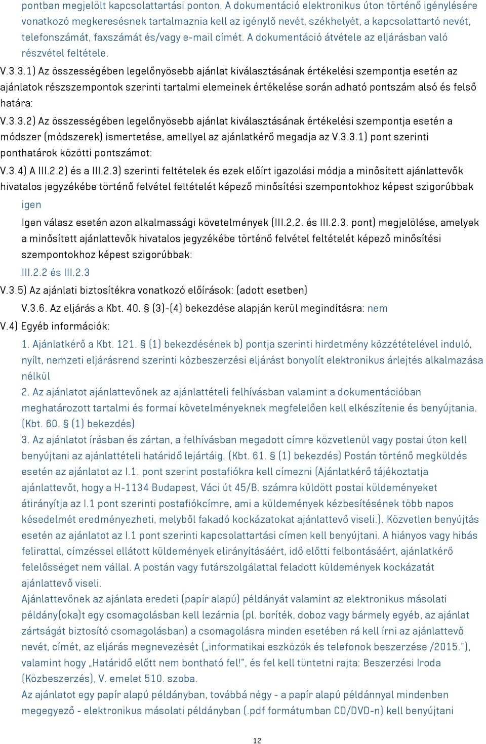 A dokumentáció átvétele az eljárásban való részvétel feltétele. V.3.