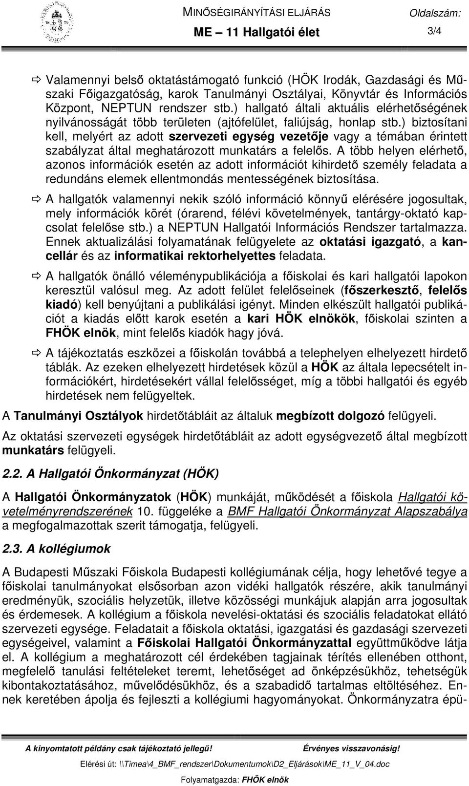 ) biztosítani kell, melyért az adott szervezeti egység vezet je vagy a témában érintett szabályzat által meghatározott munkatárs a felel s.