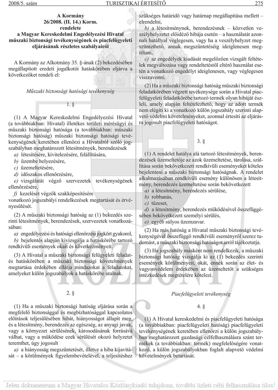 -ának (2) bekezdésében megállapított eredeti jogalkotói hatáskörében eljárva a következõket rendeli el: Mûszaki biztonsági hatósági tevékenység 1.