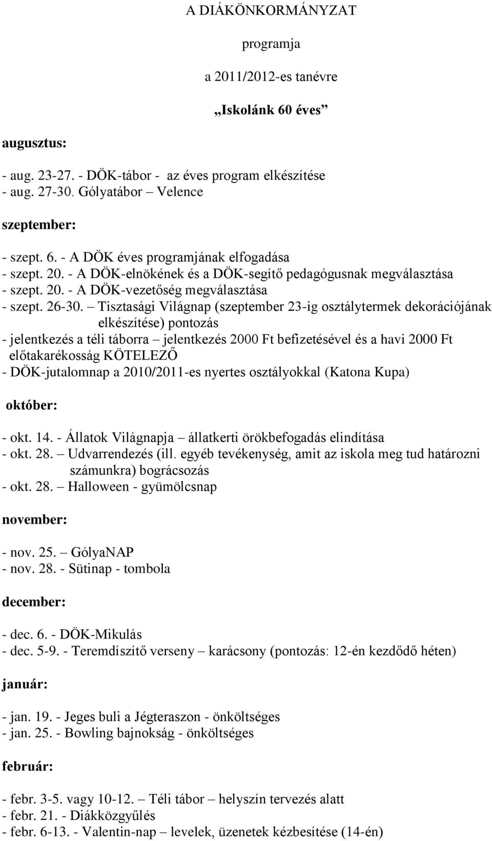 Tisztasági Világnap (szeptember 23-ig osztálytermek dekorációjának elkészítése) pontozás - jelentkezés a téli táborra jelentkezés 2000 Ft befizetésével és a havi 2000 Ft előtakarékosság KÖTELEZŐ -