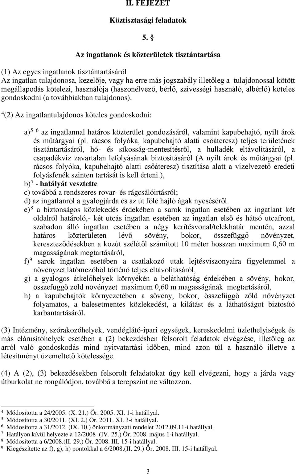 kötelezi, használója (haszonélvező, bérlő, szívességi használó, albérlő) köteles gondoskodni (a továbbiakban tulajdonos).