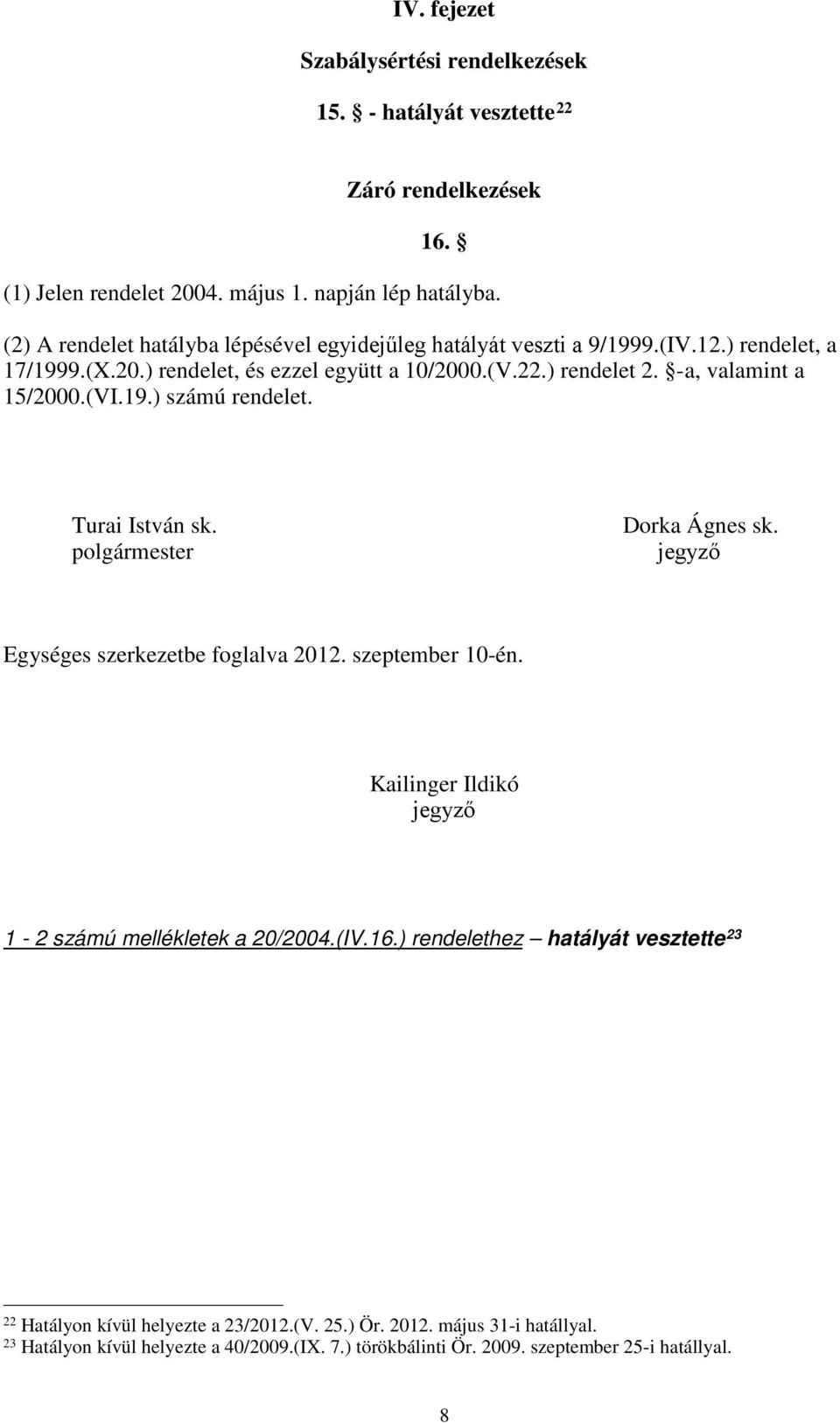 -a, valamint a 15/2000.(VI.19.) számú rendelet. Turai István sk. polgármester Dorka Ágnes sk. jegyző Egységes szerkezetbe foglalva 2012. szeptember 10-én.