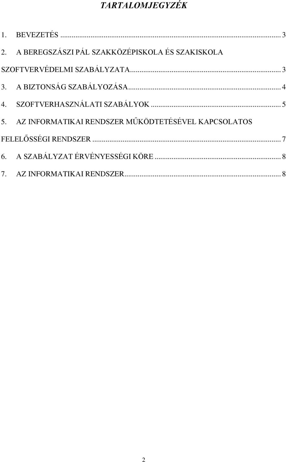 A BIZTONSÁG SZABÁLYOZÁSA... 4 4. SZOFTVERHASZNÁLATI SZABÁLYOK... 5 5.