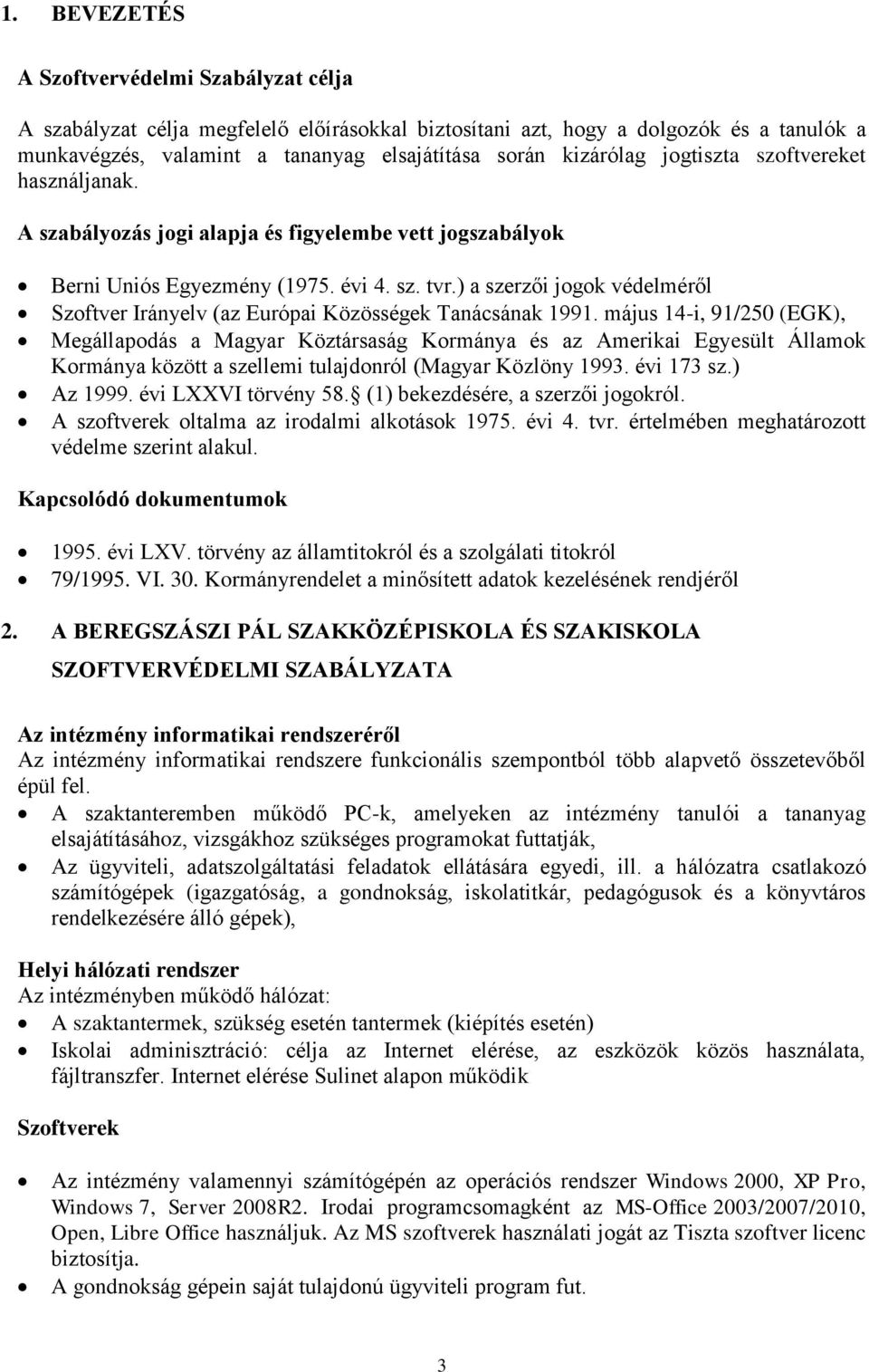 ) a szerzői jogok védelméről Szoftver Irányelv (az Európai Közösségek Tanácsának 1991.