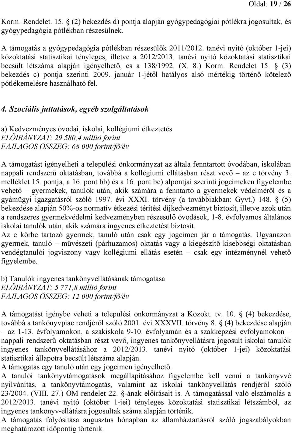 tanévi nyitó közoktatási statisztikai becsült létszáma alapján igényelhető, és a 138/1992. (X. 8.) Korm. Rendelet 15. (3) bekezdés c) pontja szerinti 2009.