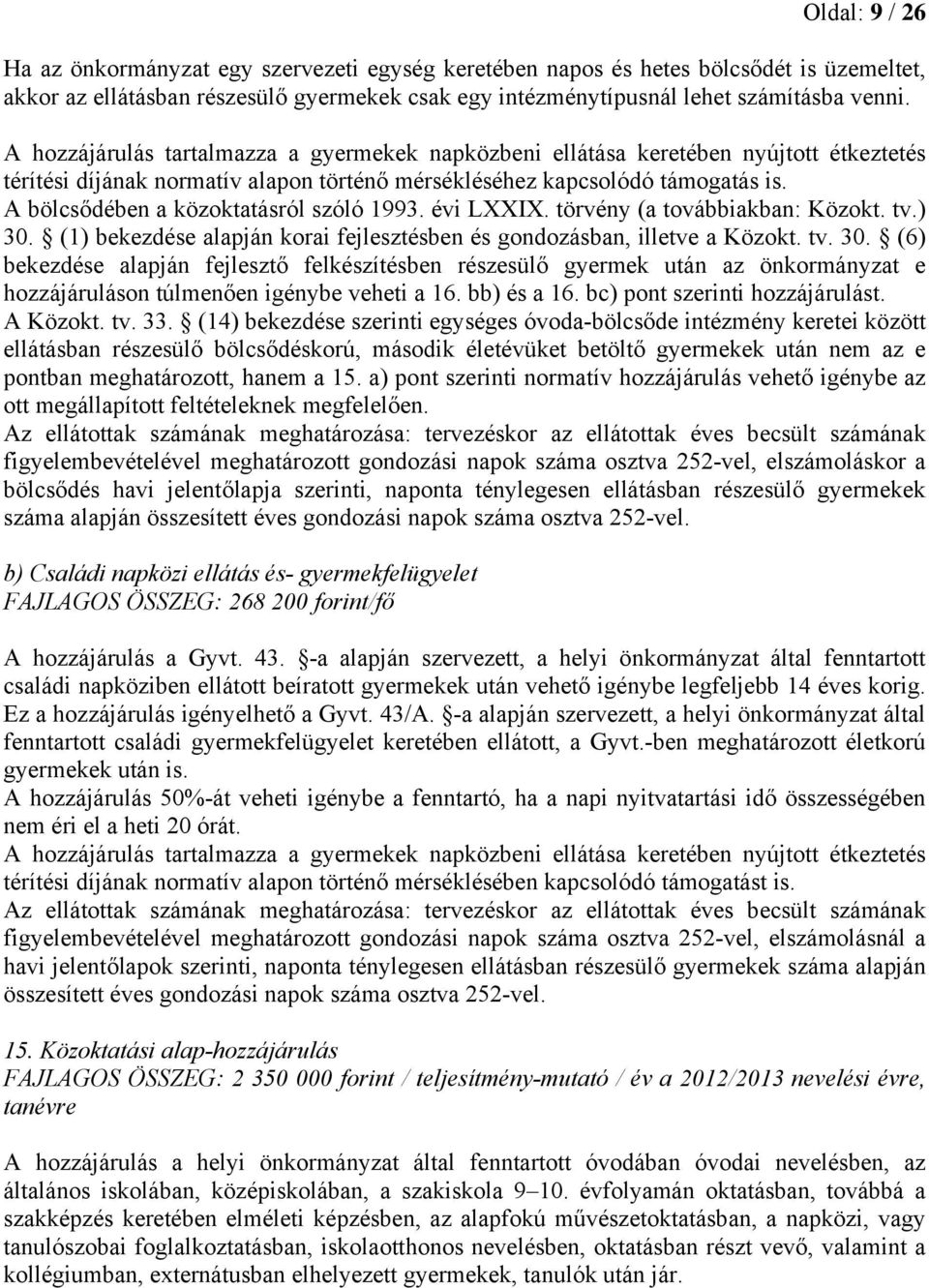 A bölcsődében a közoktatásról szóló 1993. évi LXXIX. törvény (a továbbiakban: Közokt. tv.) 30.