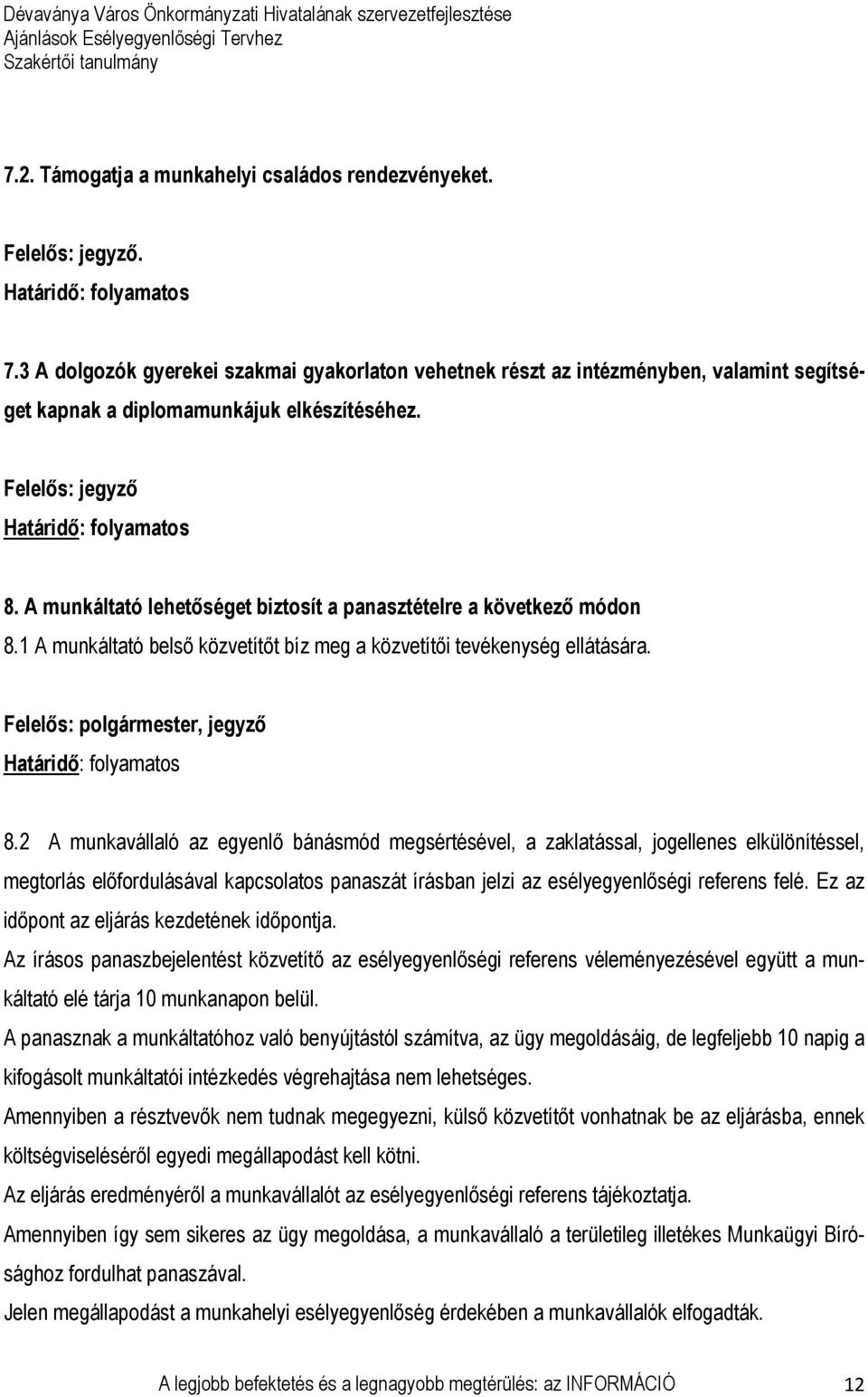 A munkáltató lehetőséget biztosít a panasztételre a következő módon 8.