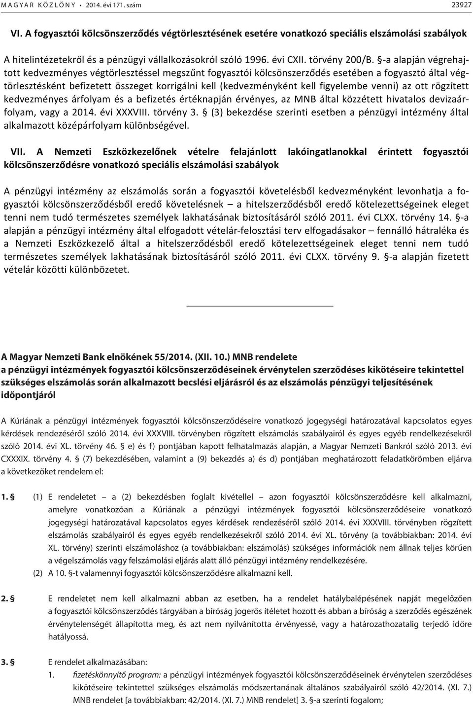 pénzügyi teljesítésének időpontjáról A Kúriának a pénzügyi intézmények fogyasztói kölcsönszerződéseire vonatkozó jogegységi határozatával kapcsolatos egyes kérdések rendezéséről szóló 2014.