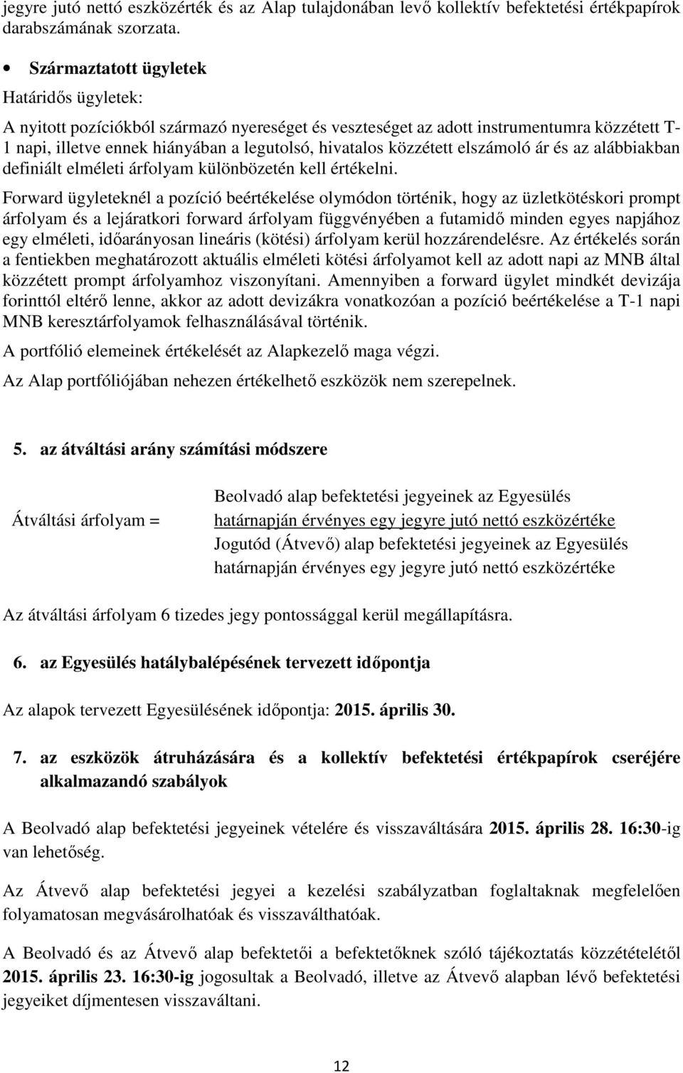 közzétett elszámoló ár és az alábbiakban definiált elméleti árfolyam különbözetén kell értékelni.