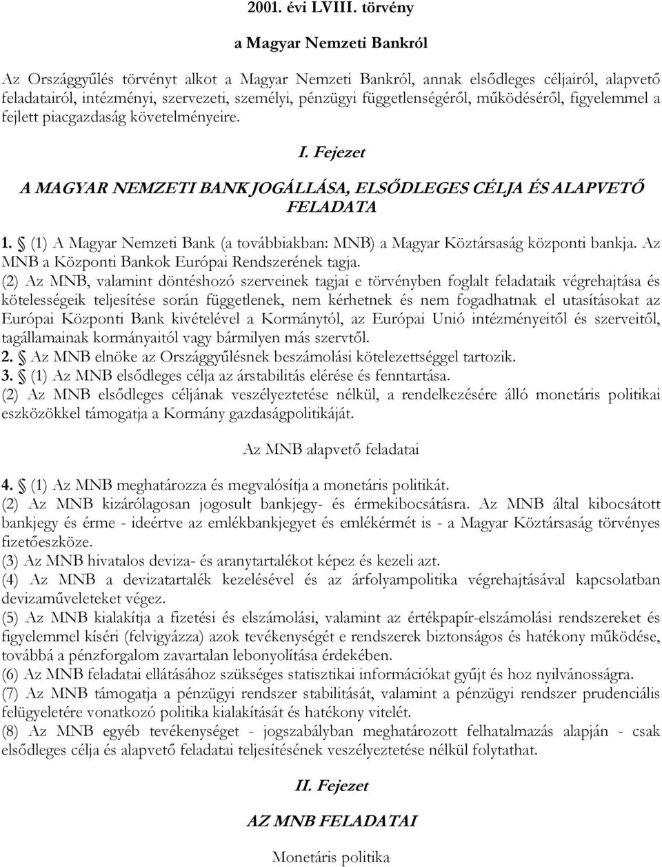 függetlenségéről, működéséről, figyelemmel a fejlett piacgazdaság követelményeire. I. Fejezet A MAGYAR NEMZETI BANK JOGÁLLÁSA, ELSŐDLEGES CÉLJA ÉS ALAPVETŐ FELADATA 1.