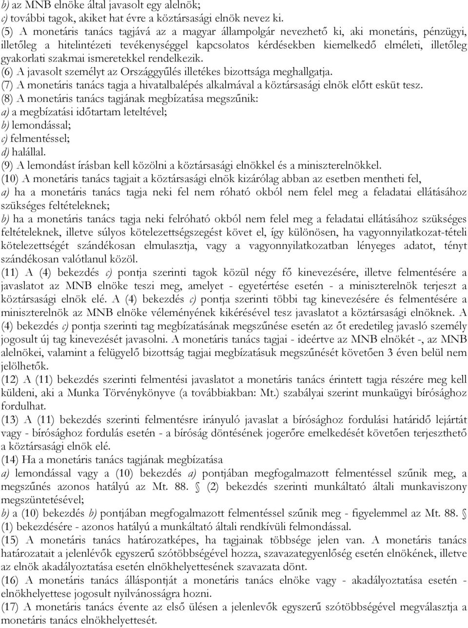 gyakorlati szakmai ismeretekkel rendelkezik. (6) A javasolt személyt az Országgyűlés illetékes bizottsága meghallgatja.