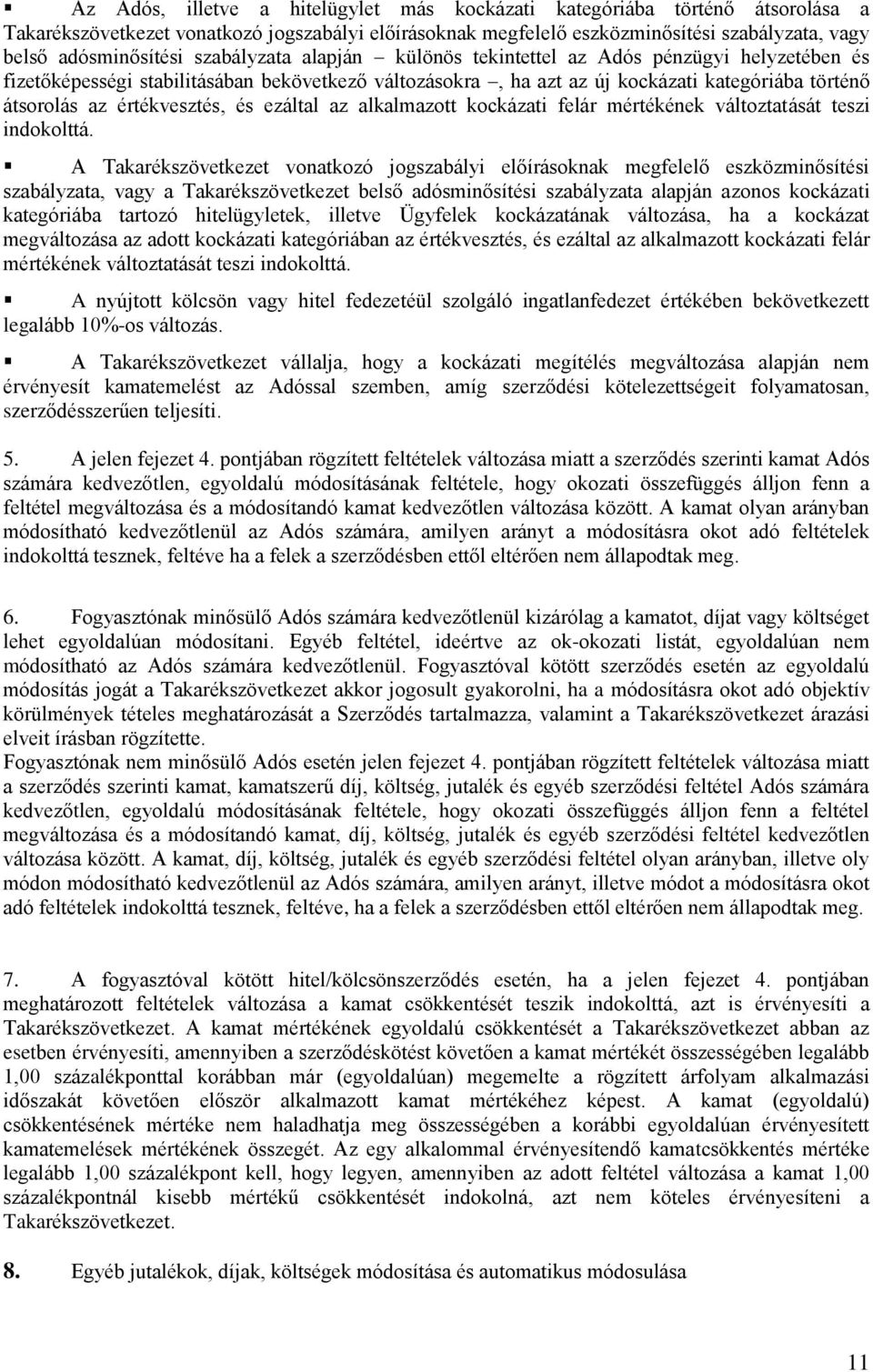 és ezáltal az alkalmazott kockázati felár mértékének változtatását teszi indokolttá.