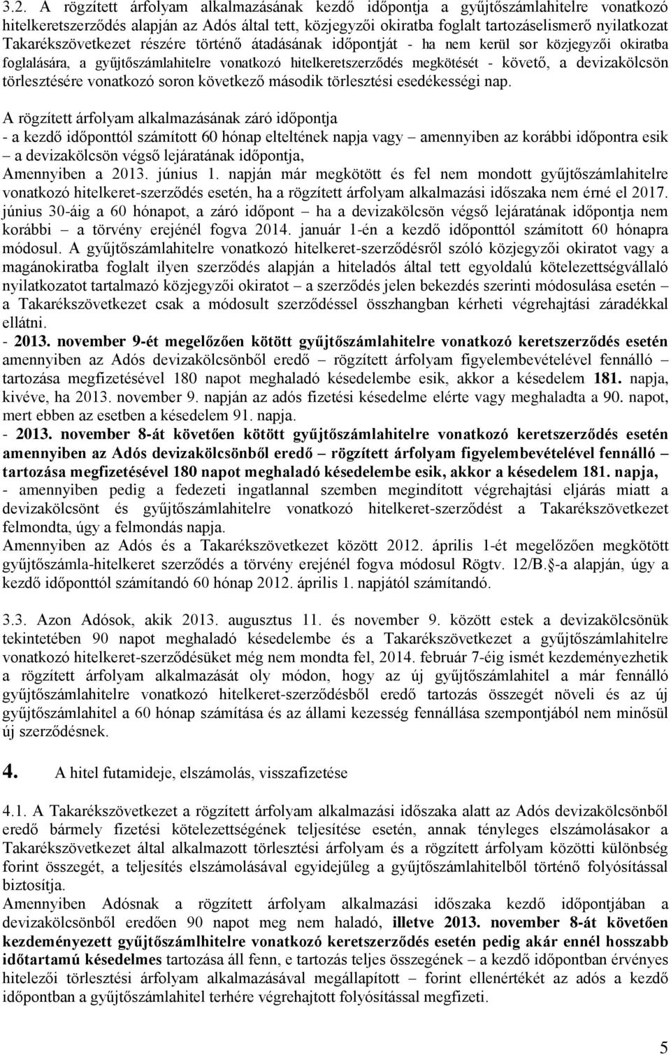 törlesztésére vonatkozó soron következő második törlesztési esedékességi nap.