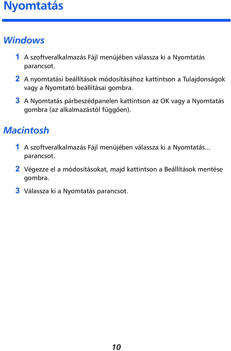 A Nyomtatás párbeszédpanelen kattintson az OK vagy a Nyomtatás gombra (az alkalmazástól függően).