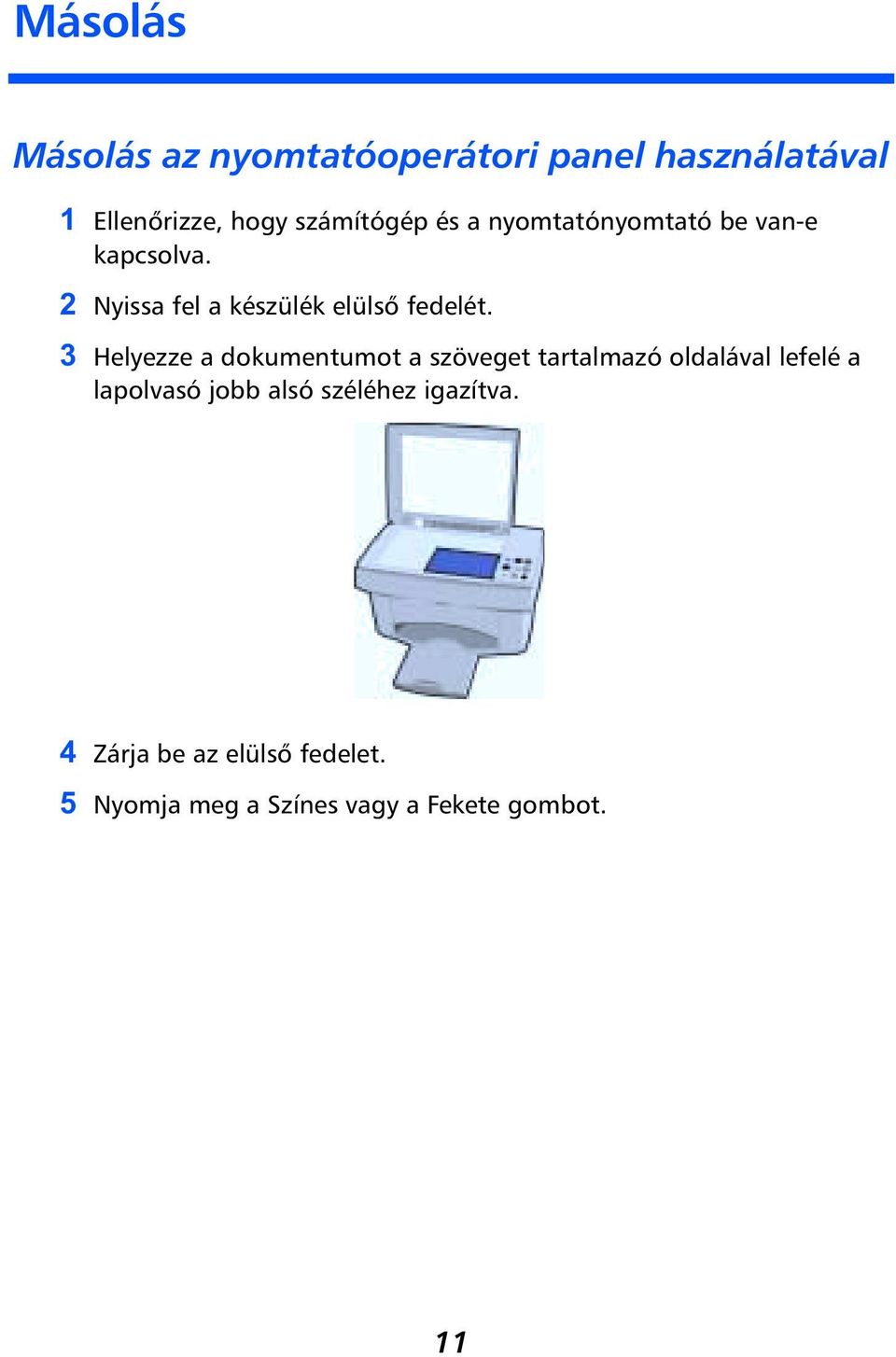Helyezze a dokumentumot a szöveget tartalmazó oldalával lefelé a lapolvasó jobb alsó