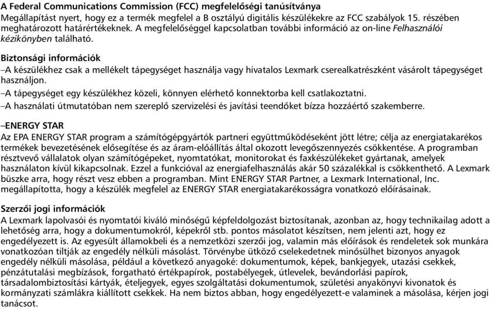 Biztonsági információk A készülékhez csak a mellékelt tápegységet használja vagy hivatalos Lexmark cserealkatrészként vásárolt tápegységet használjon.