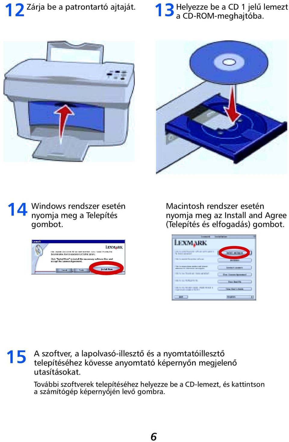 Macintosh rendszer esetén nyomja meg az Install and Agree (Telepítés és elfogadás) gombot.