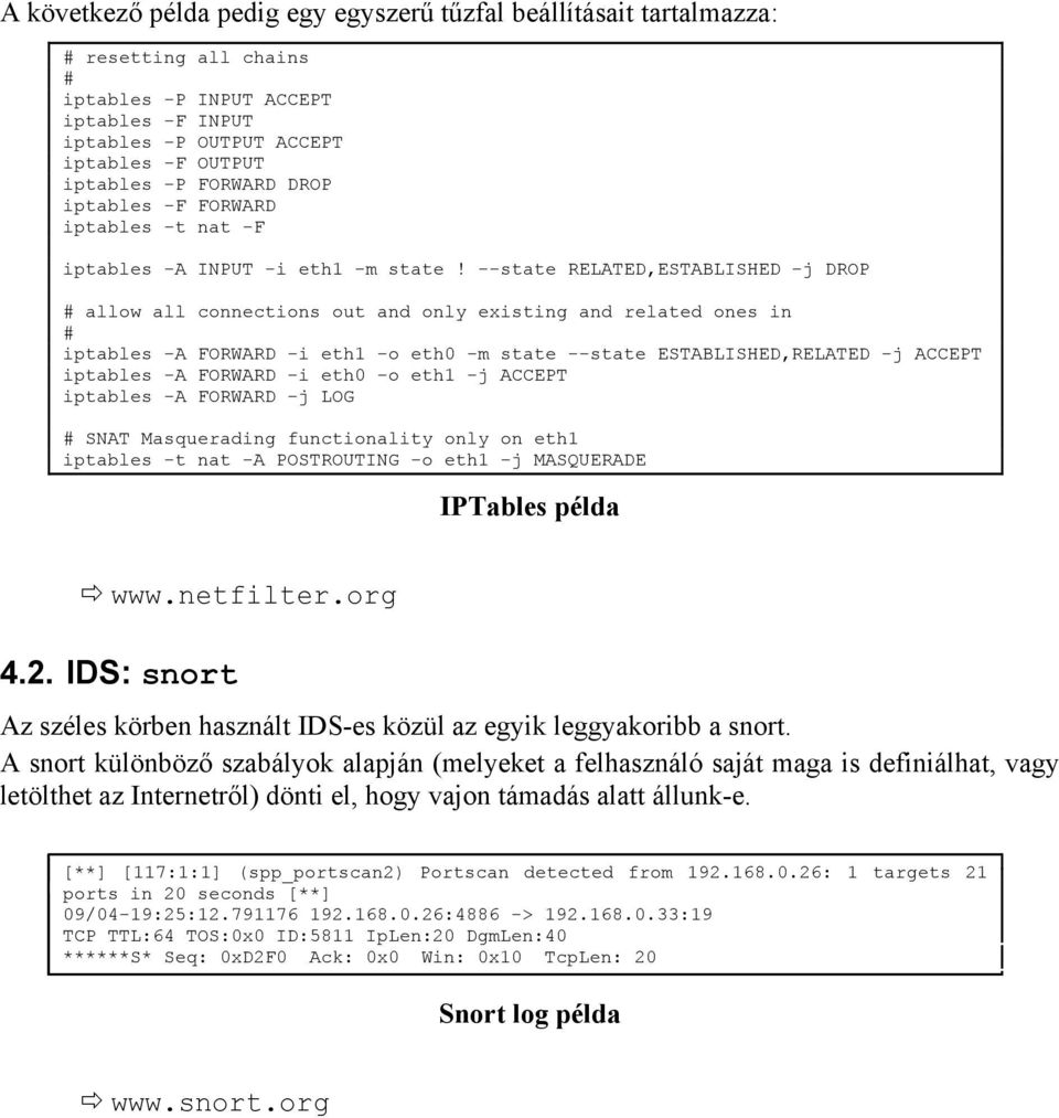 --state RELATED,ESTABLISHED -j DROP # allow all connections out and only existing and related ones in # iptables -A FORWARD -i eth1 -o eth0 -m state --state ESTABLISHED,RELATED -j ACCEPT iptables -A