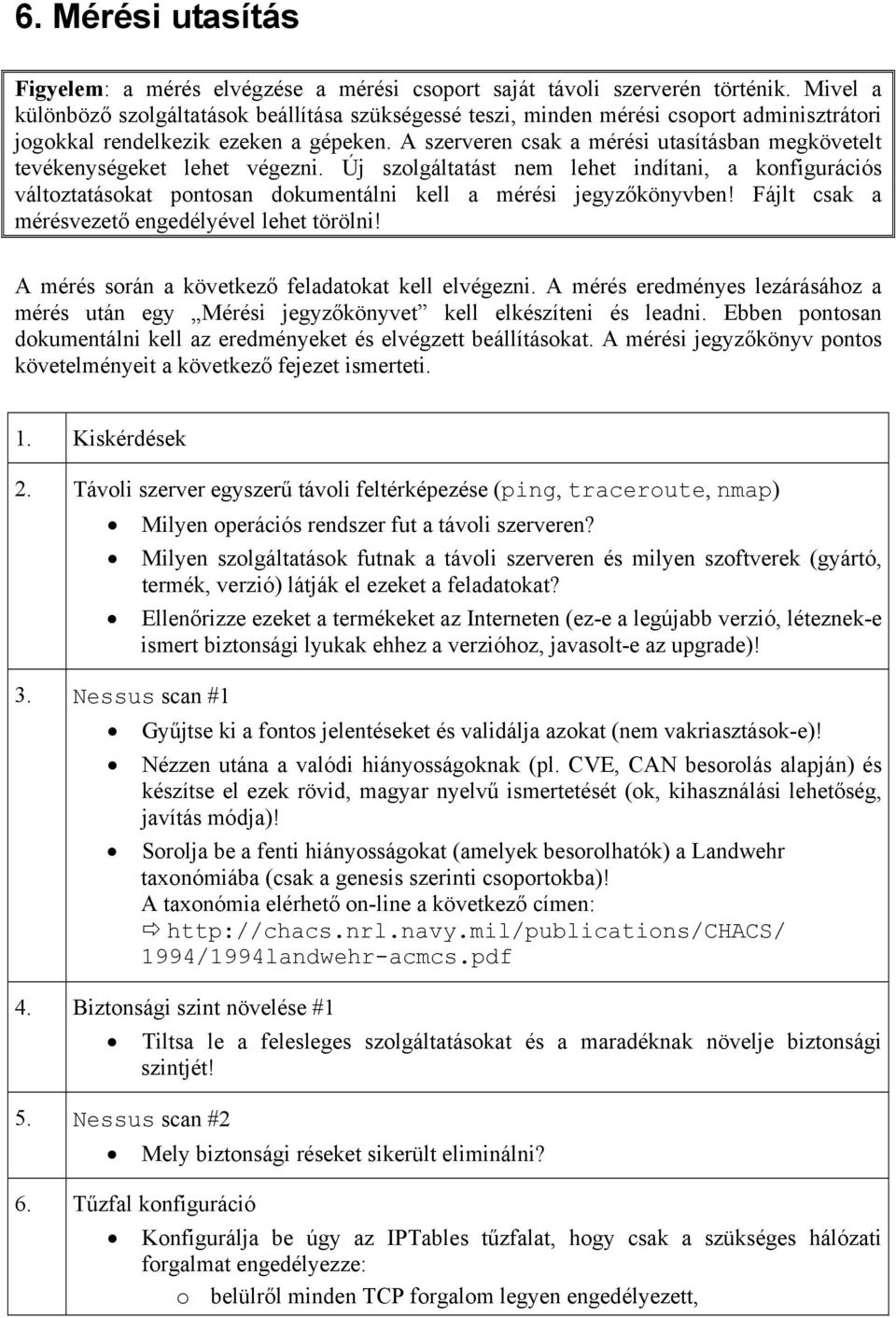 A szerveren csak a mérési utasításban megkövetelt tevékenységeket lehet végezni.