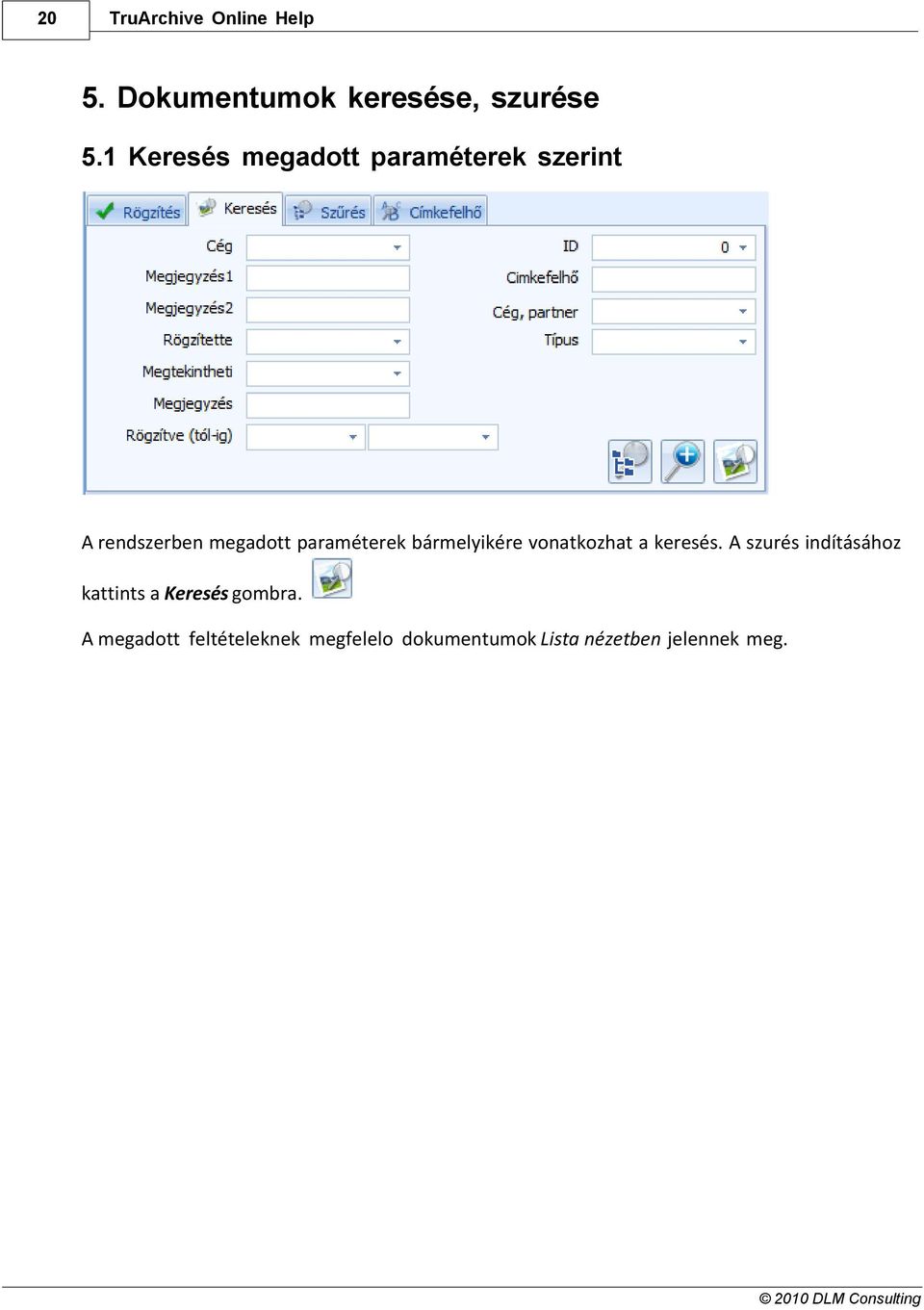 bármelyikére vonatkozhat a keresés.