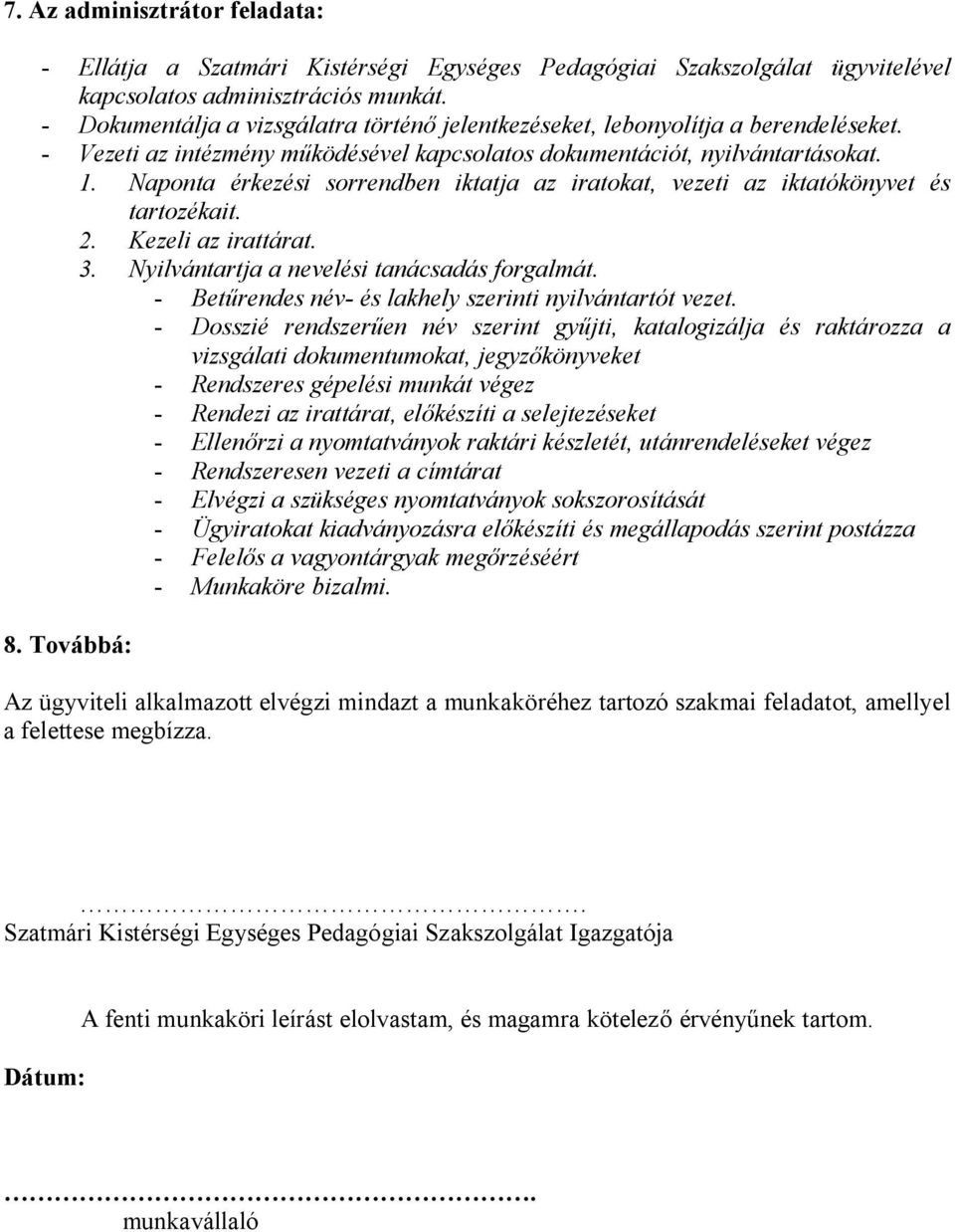 Naponta érkezési sorrendben iktatja az iratokat, vezeti az iktatókönyvet és tartozékait. 2. Kezeli az irattárat. 3. Nyilvántartja a nevelési tanácsadás forgalmát.