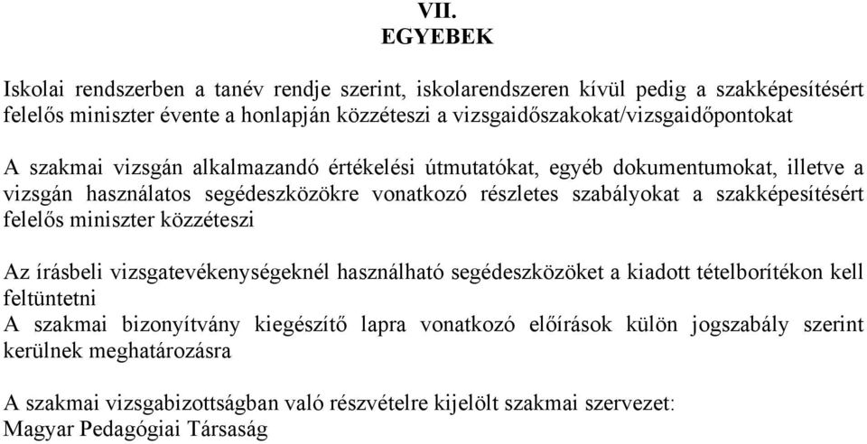 részletes szabályokat a szakképesítésért felelős miniszter közzéteszi Az írásbeli vizsgatevékenységeknél használható segédeszközöket a kiadott tételborítékon kell feltüntetni A