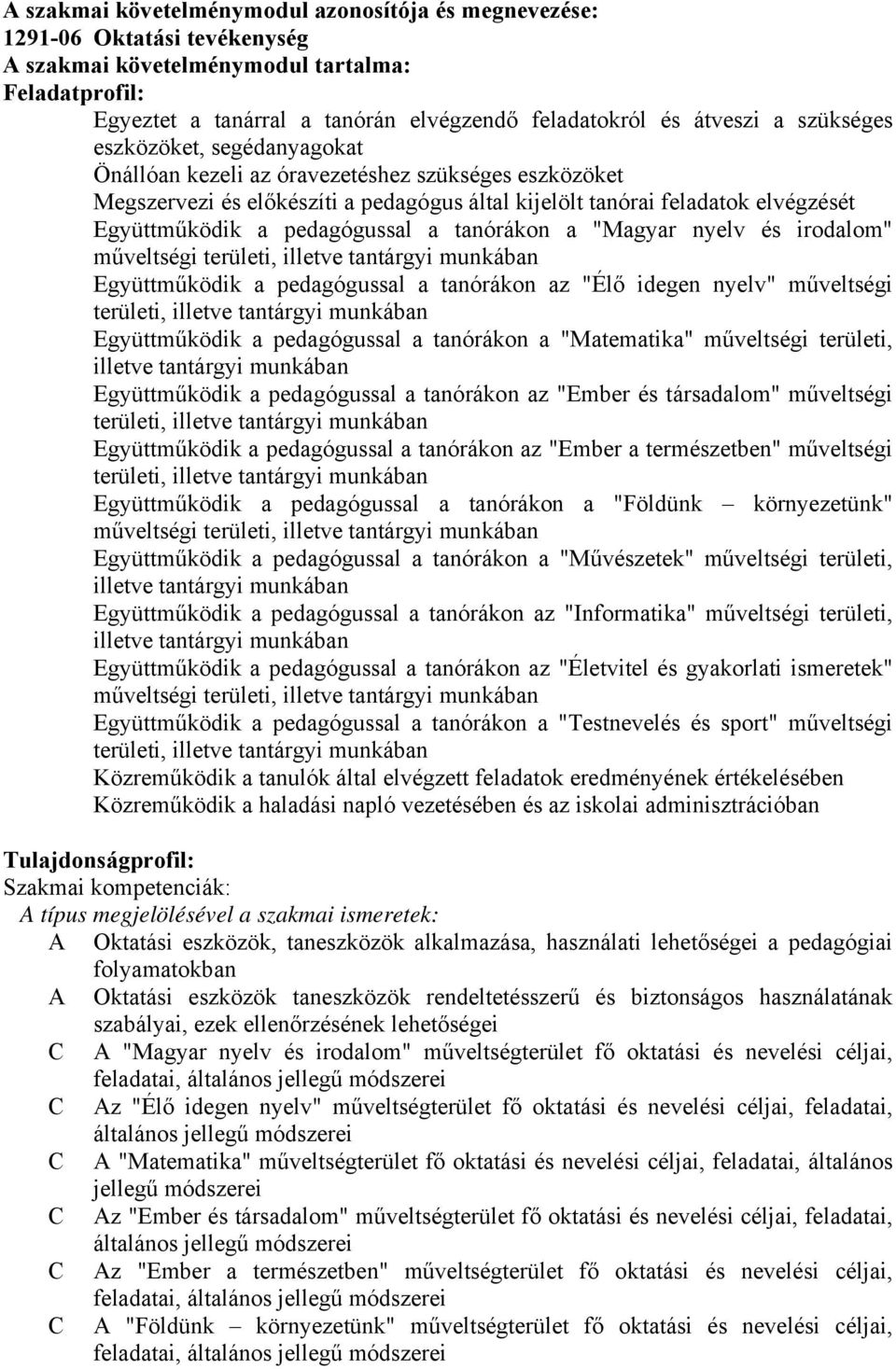 pedagógussal a tanórákon a "Magyar nyelv és irodalom" műveltségi területi, illetve tantárgyi munkában Együttműködik a pedagógussal a tanórákon az "Élő idegen nyelv" műveltségi területi, illetve