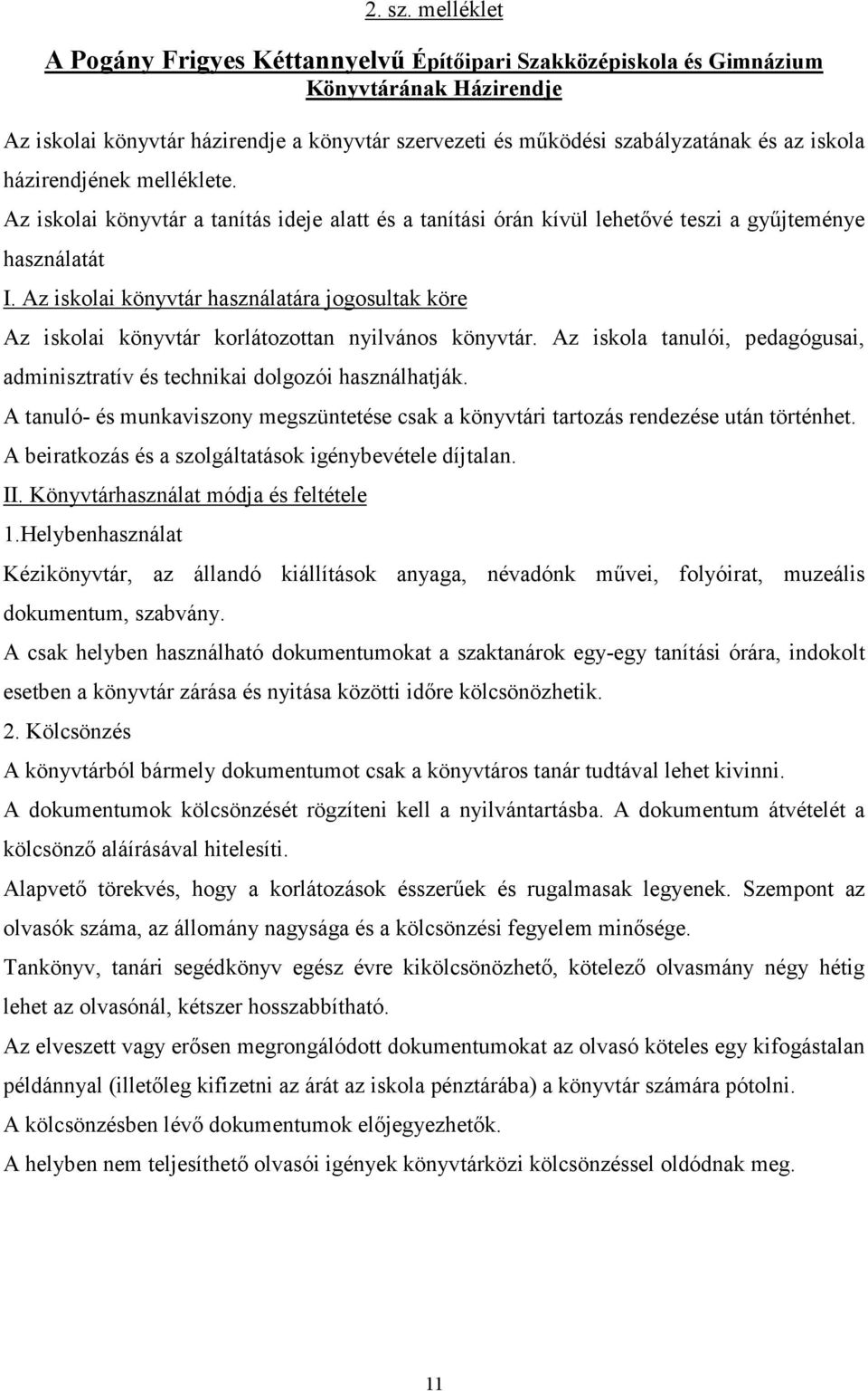 házirendjének melléklete. Az iskolai könyvtár a tanítás ideje alatt és a tanítási órán kívül lehetıvé teszi a győjteménye használatát I.