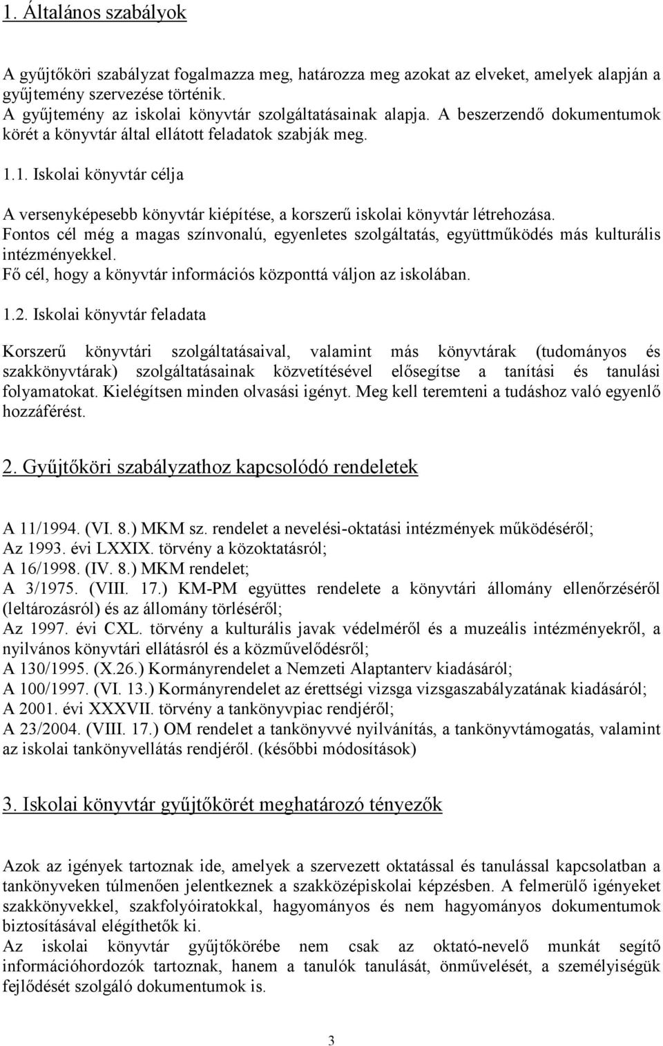 1. Iskolai könyvtár célja A versenyképesebb könyvtár kiépítése, a korszerő iskolai könyvtár létrehozása.
