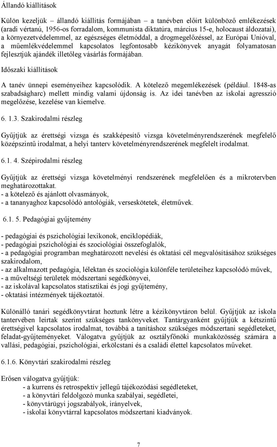 vásárlás formájában. Idıszaki kiállítások A tanév ünnepi eseményeihez kapcsolódik. A kötelezı megemlékezések (például. 1848-as szabadságharc) mellett mindig valami újdonság is.
