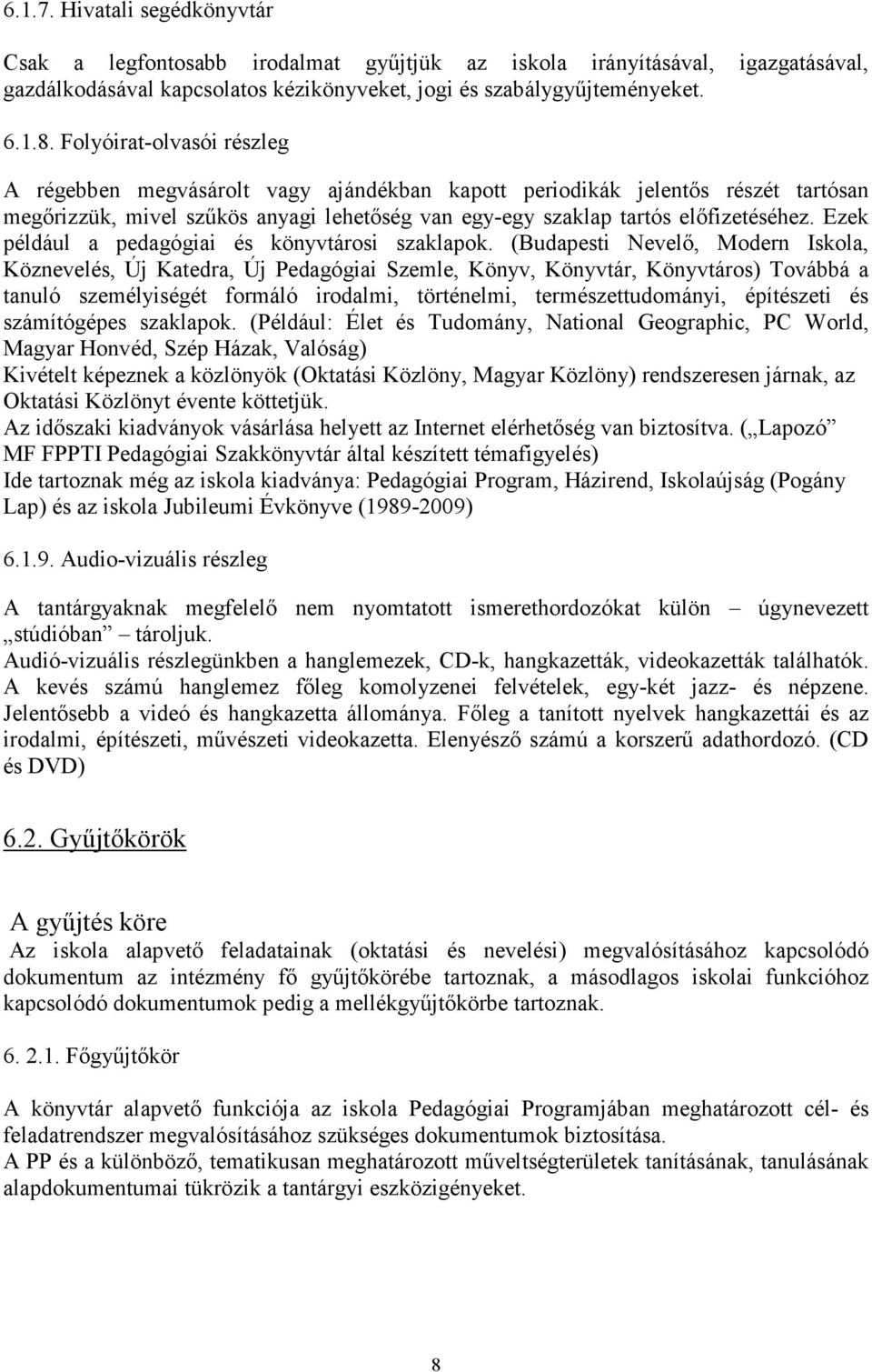 Ezek például a pedagógiai és könyvtárosi szaklapok.