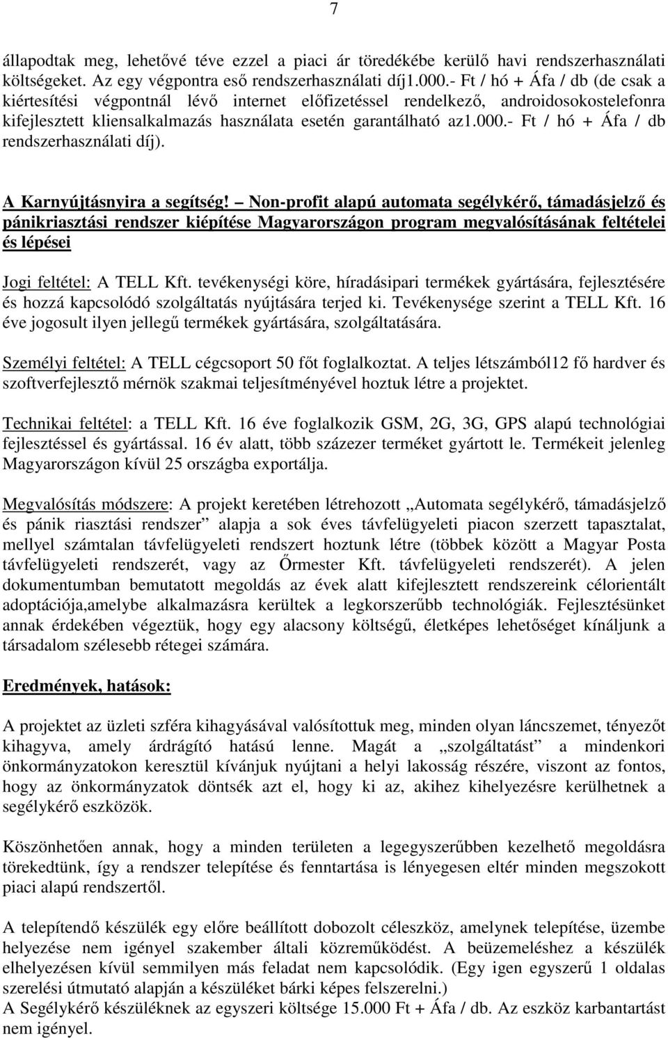 - Ft / hó + Áfa / db rendszerhasználati díj). A Karnyújtásnyira a segítség!