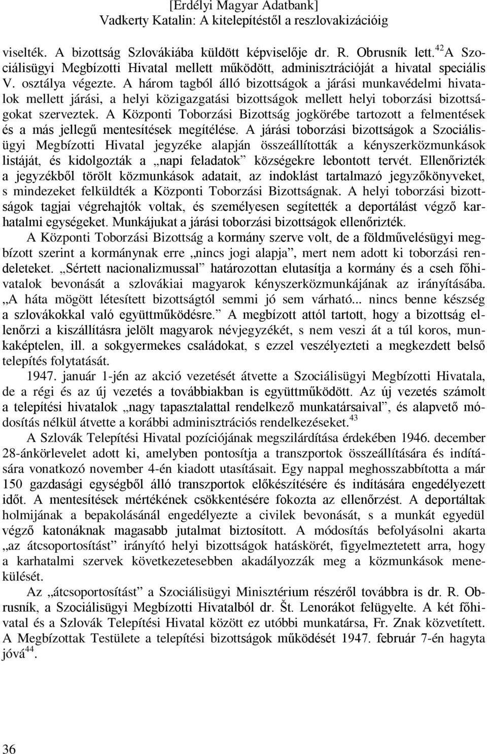 A Központi Toborzási Bizottság jogkörébe tartozott a felmentések és a más jellegű mentesítések megítélése.