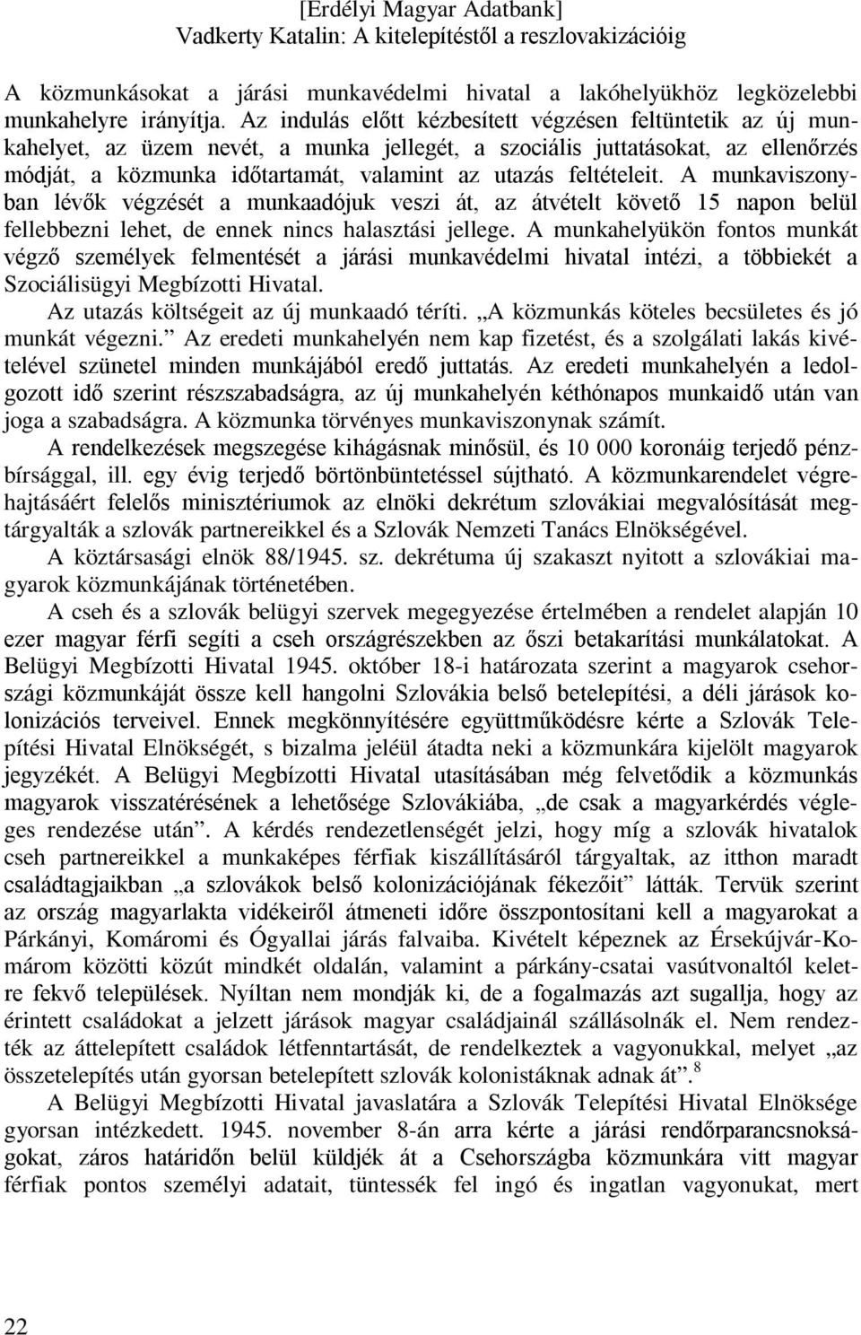 feltételeit. A munkaviszonyban lévők végzését a munkaadójuk veszi át, az átvételt követő 15 napon belül fellebbezni lehet, de ennek nincs halasztási jellege.