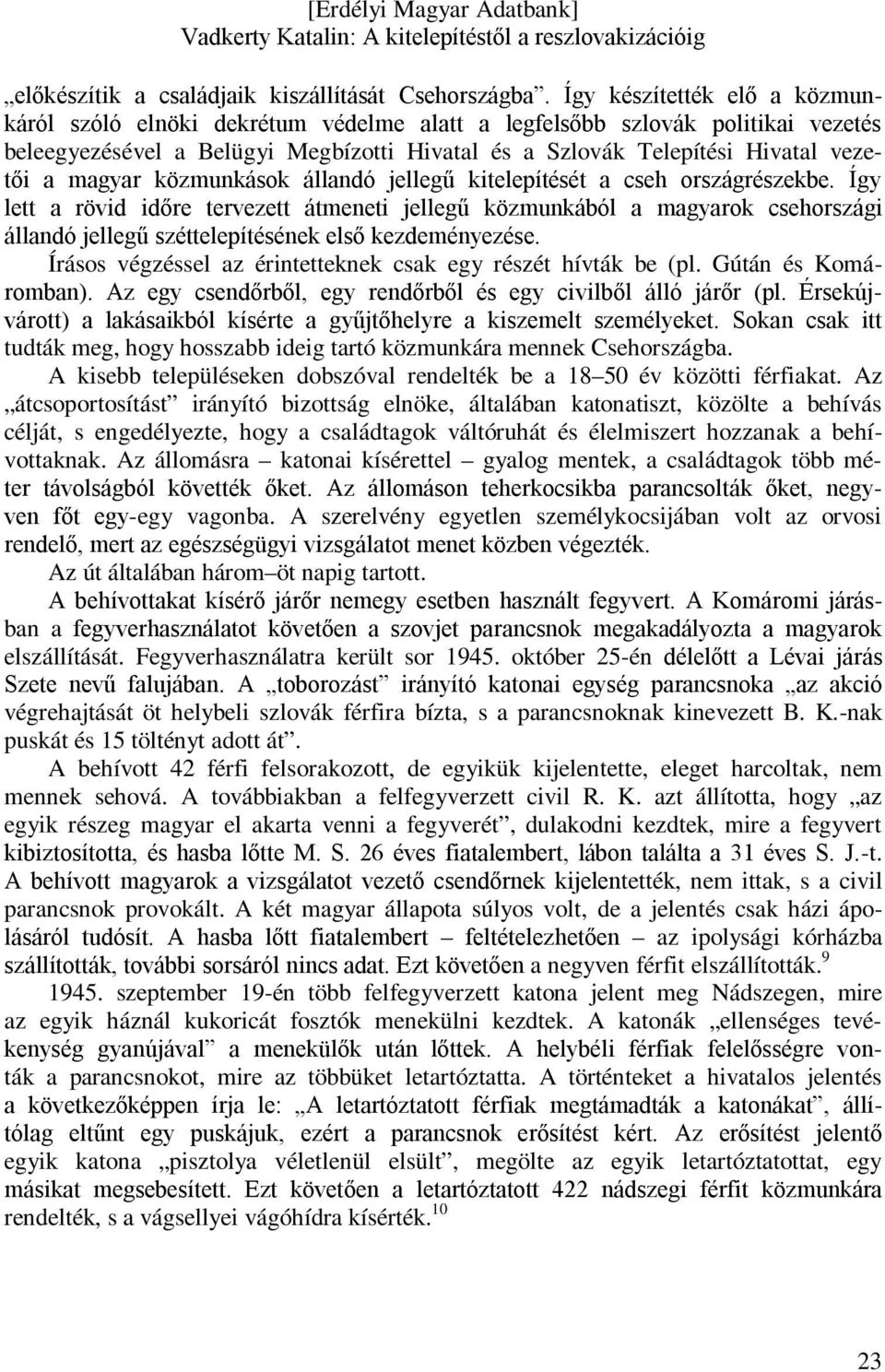 magyar közmunkások állandó jellegű kitelepítését a cseh országrészekbe.