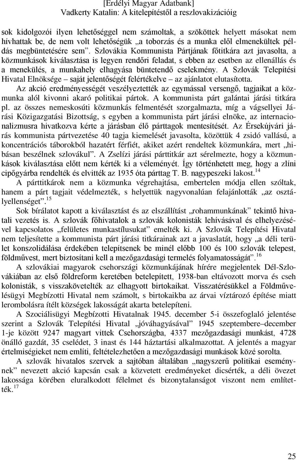 cselekmény. A Szlovák Telepítési Hivatal Elnöksége saját jelentőségét felértékelve az ajánlatot elutasította.