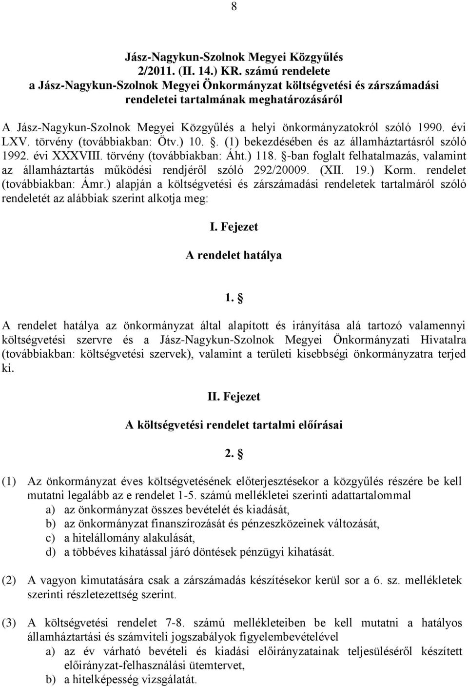-ban foglalt felhatalmazás, valamint az államháztartás működési rendjéről szóló 292/20009. (XII. 19.) Korm. rendelet (továbbiakban: Ámr.