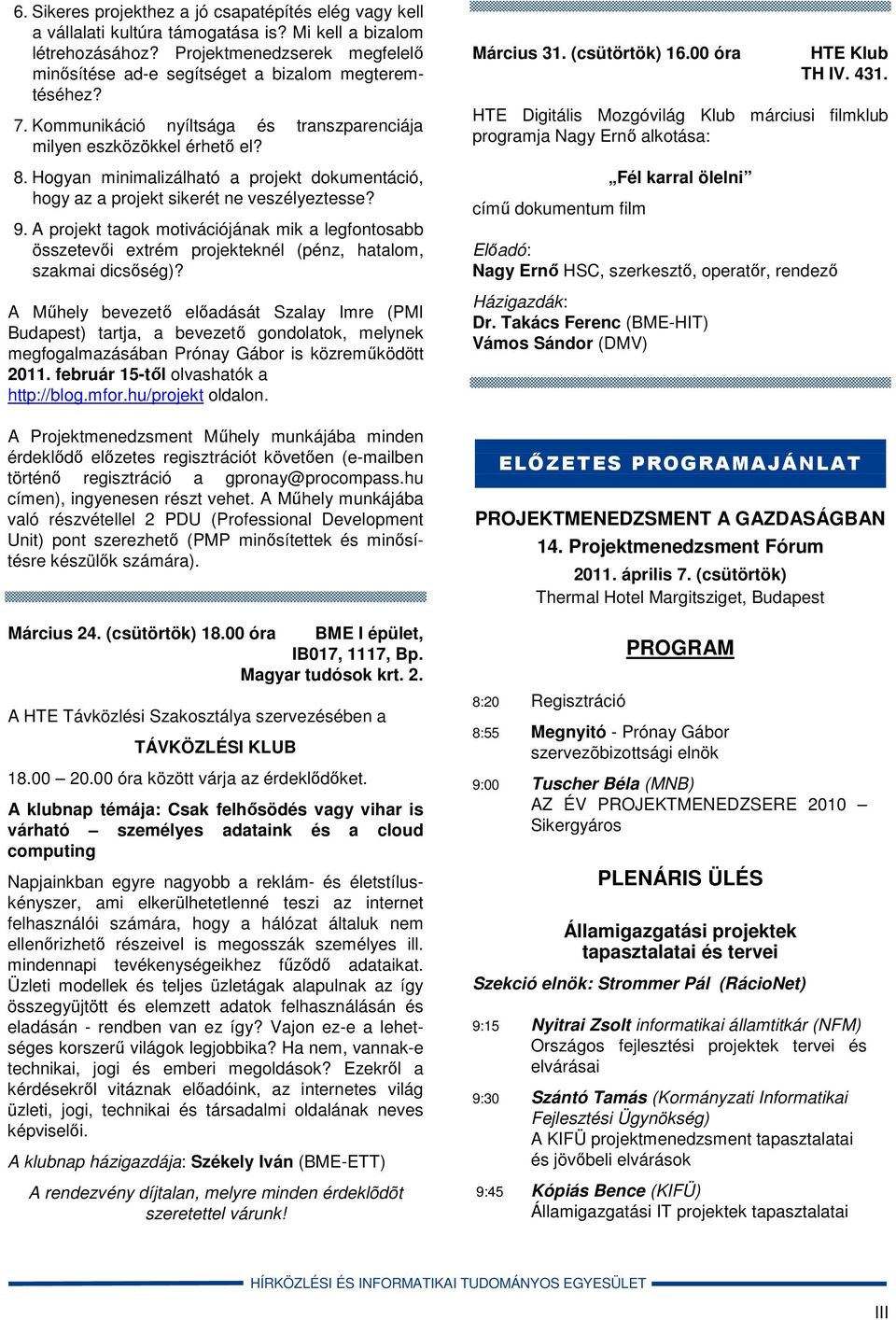Hogyan minimalizálható a projekt dokumentáció, hogy az a projekt sikerét ne veszélyeztesse? 9.
