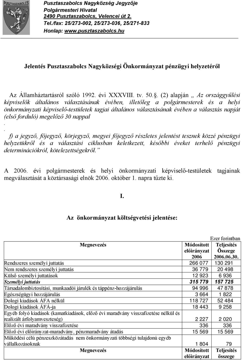 . (2) alapján Az országgyűlési képviselők általános választásának évében, illetőleg a polgármesterek és a helyi önkormányzati képviselő-testületek tagjai általános választásának évében a választás