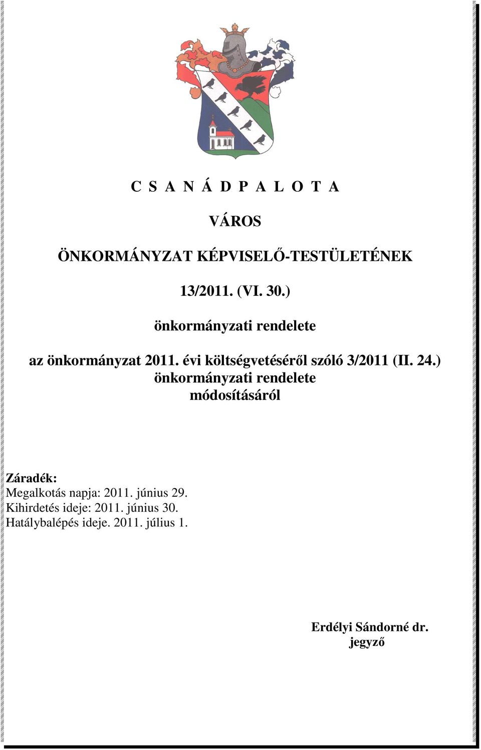 24.) önkormányzati rendelete módosításáról Záradék: Megalkotás napja: 2011. június 29.