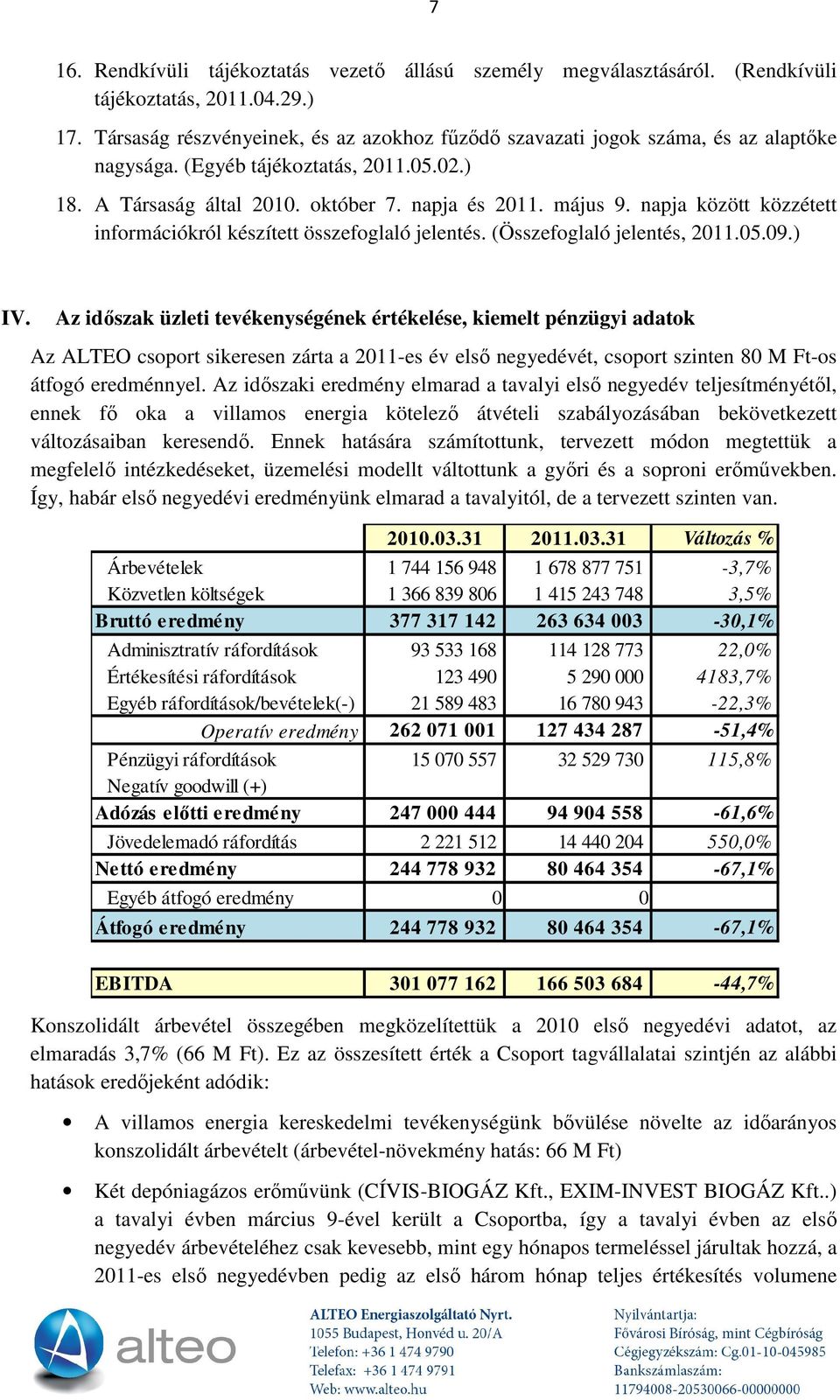 napja között közzétett információkról készített összefoglaló jelentés. (Összefoglaló jelentés, 2011.05.09.) IV.