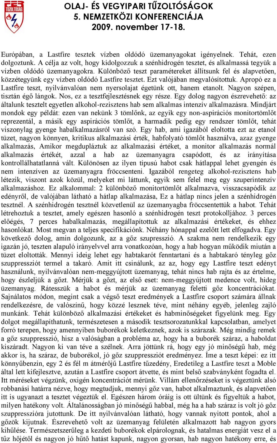 Különböző teszt paramétereket állítsunk fel és alapvetően, közzétegyünk egy vízben oldódó Lastfire tesztet. Ezt valójában megvalósítottuk.